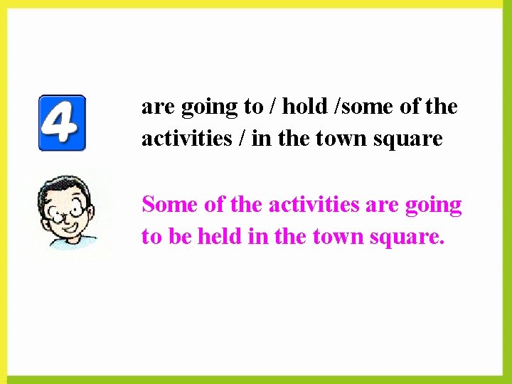 are going to / hold /some of the activities / in the town square