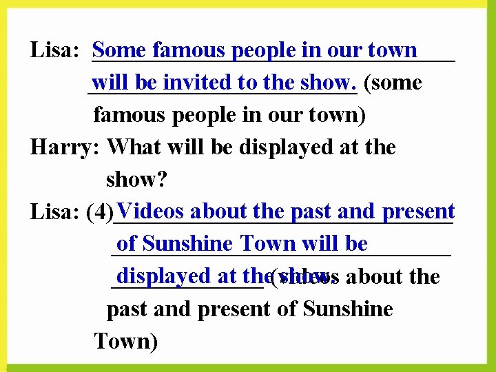 Some famous people in our town Lisa: ________________ will be invited to the show.