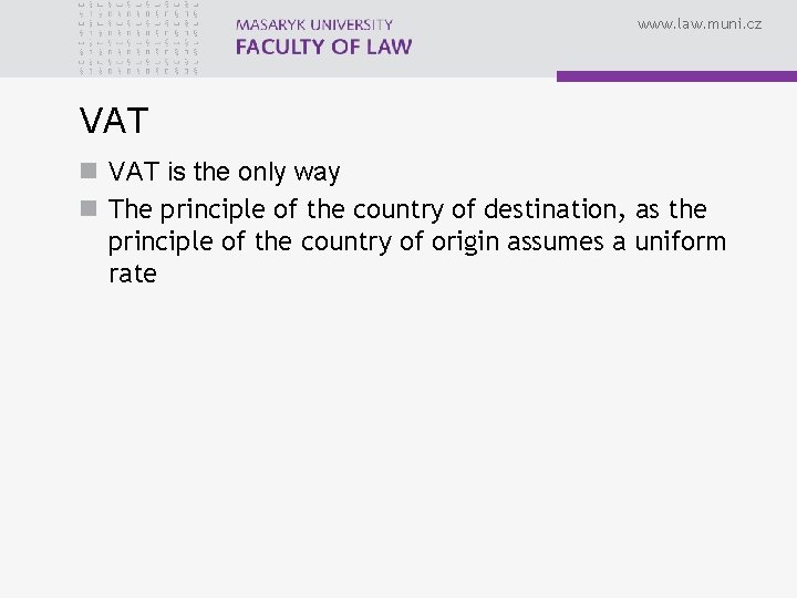 www. law. muni. cz VAT n VAT is the only way n The principle