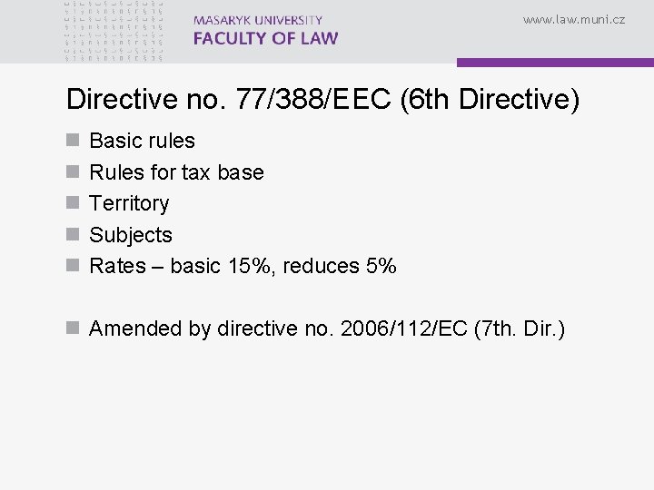 www. law. muni. cz Directive no. 77/388/EEC (6 th Directive) n n n Basic