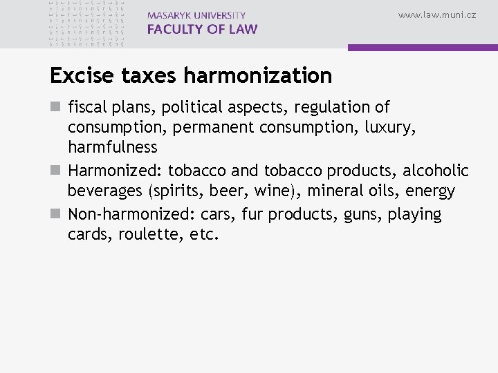 www. law. muni. cz Excise taxes harmonization n fiscal plans, political aspects, regulation of