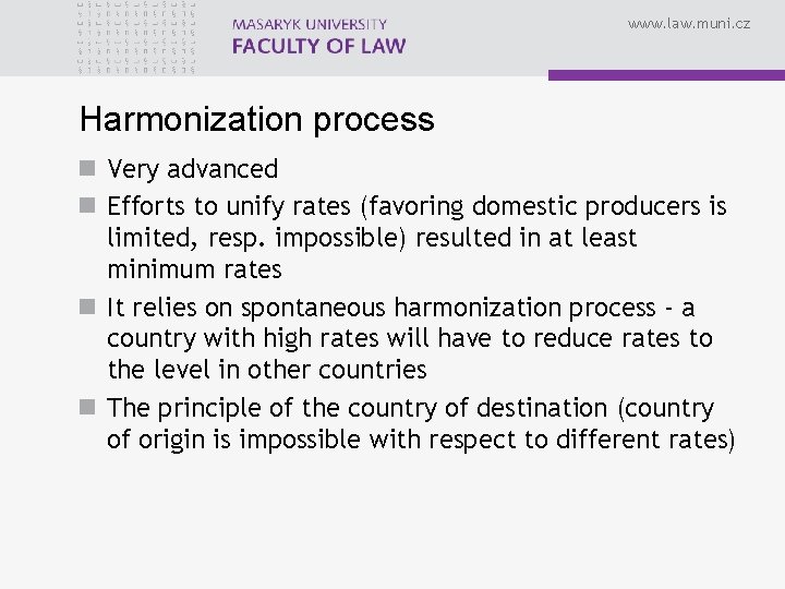 www. law. muni. cz Harmonization process n Very advanced n Efforts to unify rates