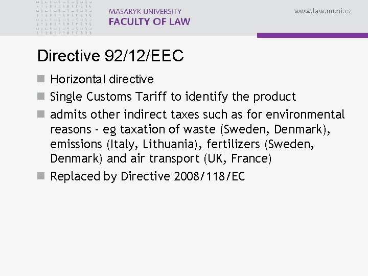 www. law. muni. cz Directive 92/12/EEC n Horizontal directive n Single Customs Tariff to