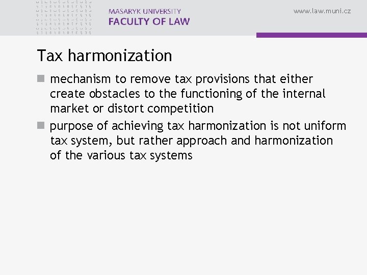 www. law. muni. cz Tax harmonization n mechanism to remove tax provisions that either