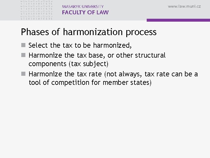 www. law. muni. cz Phases of harmonization process n Select the tax to be