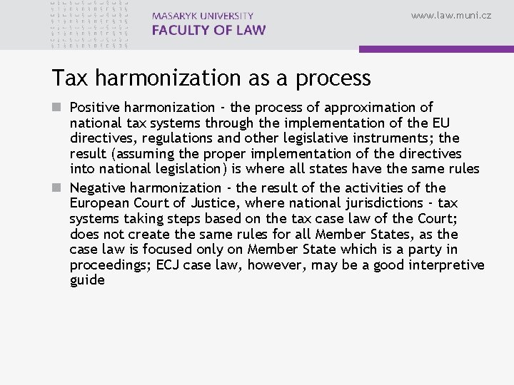 www. law. muni. cz Tax harmonization as a process n Positive harmonization - the