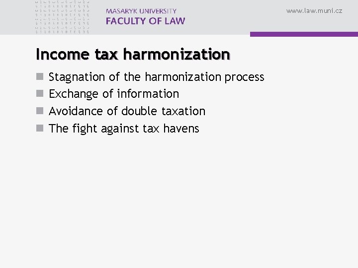 www. law. muni. cz Income tax harmonization n n Stagnation of the harmonization process