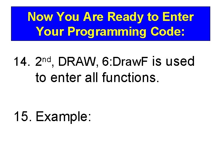 Now You Are Ready to Enter Your Programming Code: 14. 2 nd, DRAW, 6: