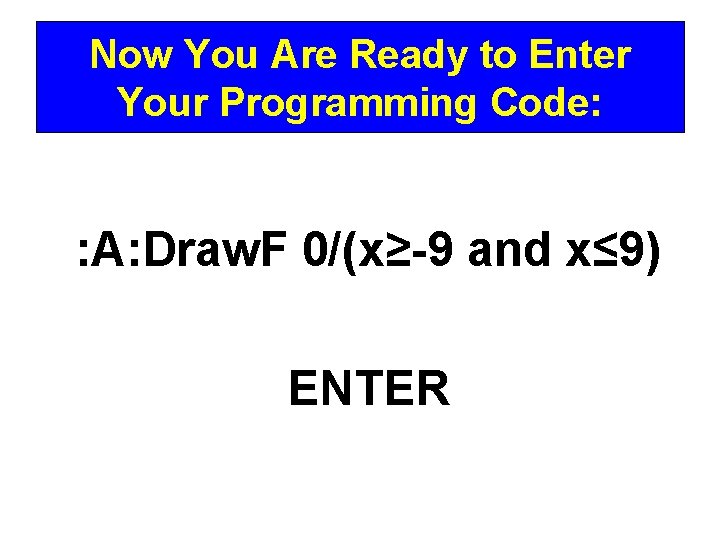 Now You Are Ready to Enter Your Programming Code: : A: Draw. F 0/(x≥-9