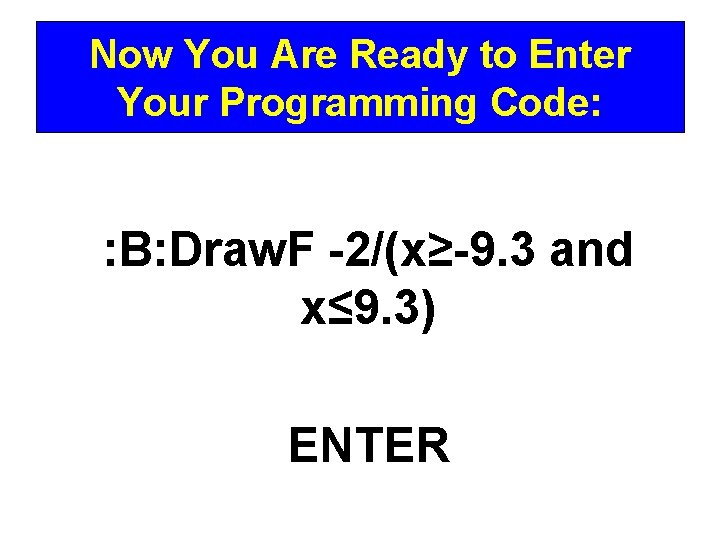 Now You Are Ready to Enter Your Programming Code: : B: Draw. F -2/(x≥-9.