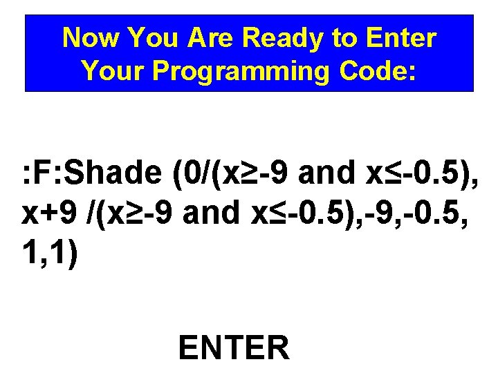 Now You Are Ready to Enter Your Programming Code: : F: Shade (0/(x≥-9 and