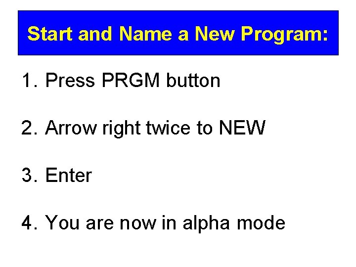 Start and Name a New Program: 1. Press PRGM button 2. Arrow right twice