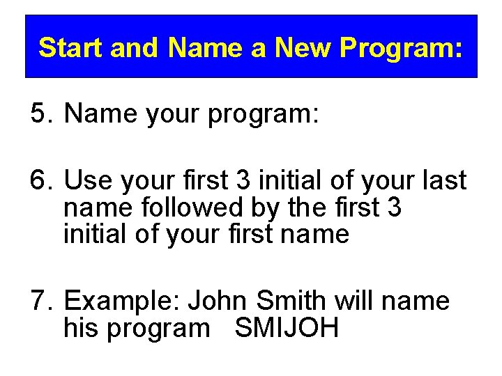 Start and Name a New Program: 5. Name your program: 6. Use your first