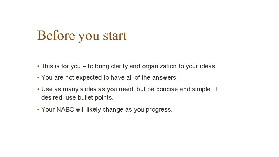 Before you start • This is for you – to bring clarity and organization