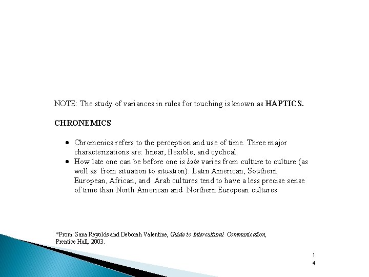 NOTE: The study of variances in rules for touching is known as HAPTICS. CHRONEMICS