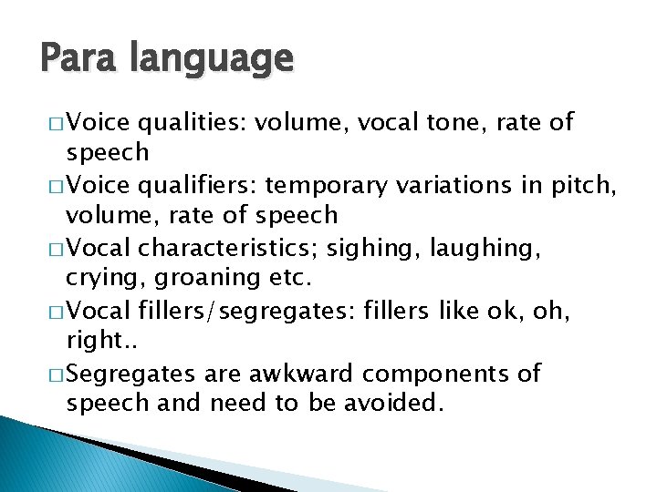 Para language � Voice qualities: volume, vocal tone, rate of speech � Voice qualifiers: