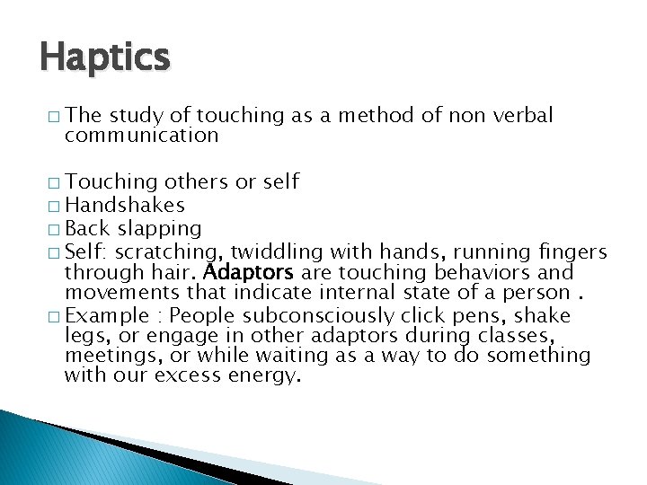 Haptics � The study of touching as a method of non verbal communication �