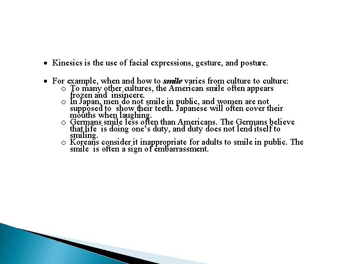  Kinesics is the use of facial expressions, gesture, and posture. For example, when