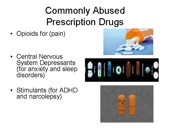 Commonly Abused Prescription Drugs • Opioids for (pain) • Central Nervous System Depressants (for