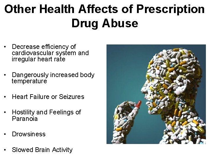 Other Health Affects of Prescription Drug Abuse • Decrease efficiency of cardiovascular system and