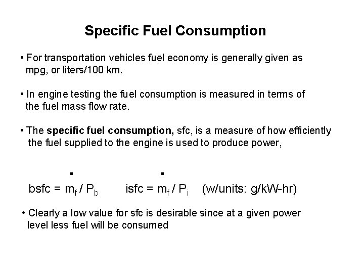 Specific Fuel Consumption • For transportation vehicles fuel economy is generally given as mpg,