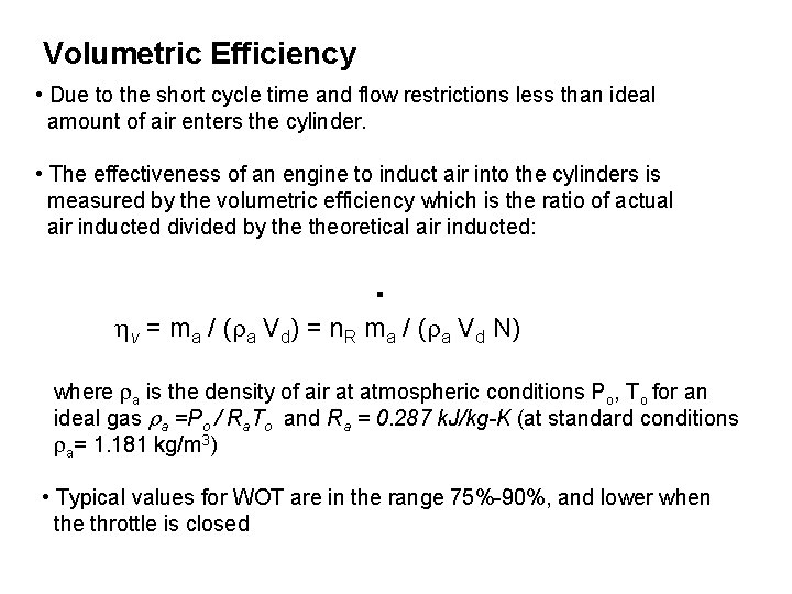 Volumetric Efficiency • Due to the short cycle time and flow restrictions less than