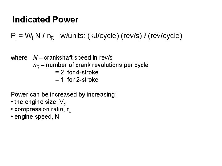 Indicated Power Pi = Wi N / n. R w/units: (k. J/cycle) (rev/s) /