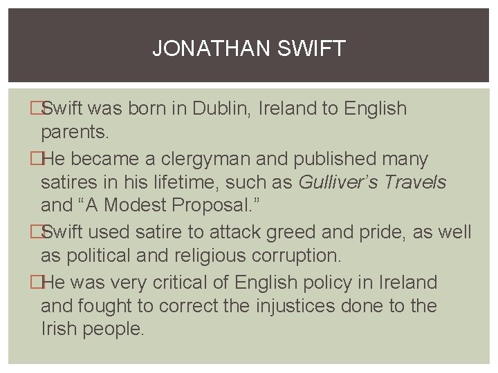 JONATHAN SWIFT �Swift was born in Dublin, Ireland to English parents. �He became a