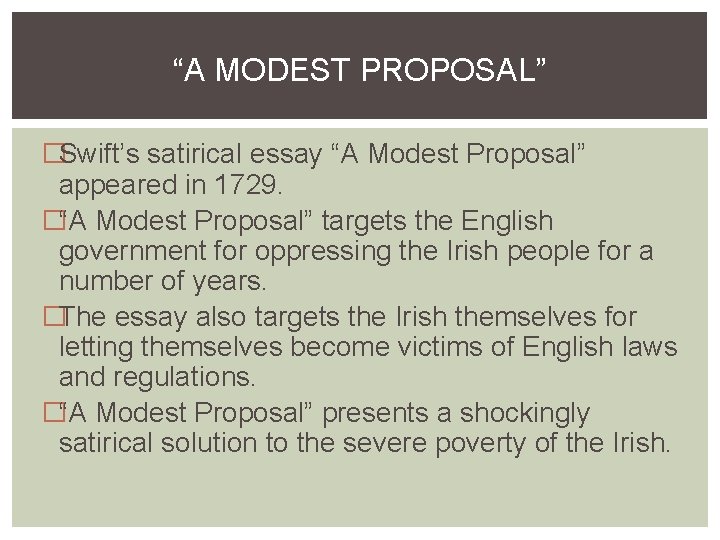 “A MODEST PROPOSAL” �Swift’s satirical essay “A Modest Proposal” appeared in 1729. �“A Modest