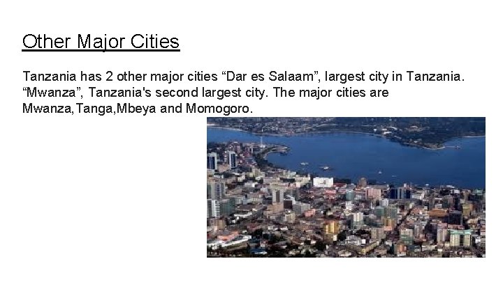 Other Major Cities Tanzania has 2 other major cities “Dar es Salaam”, largest city