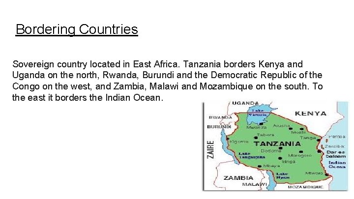 Bordering Countries Sovereign country located in East Africa. Tanzania borders Kenya and Uganda on
