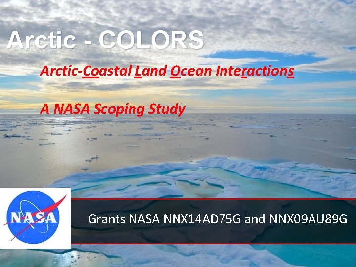 Arctic - COLORS Arctic-Coastal Land Ocean Interactions A NASA Scoping Study Grants NASA NNX