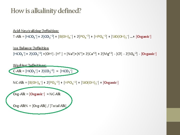 How is alkalinity defined? Acid-Neutralizing Definition: T-Alk = [HCO 3−] + 2[CO 3− 2]
