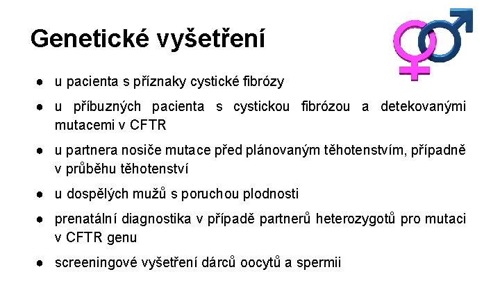 Genetické vyšetření ● u pacienta s příznaky cystické fibrózy ● u příbuzných pacienta s