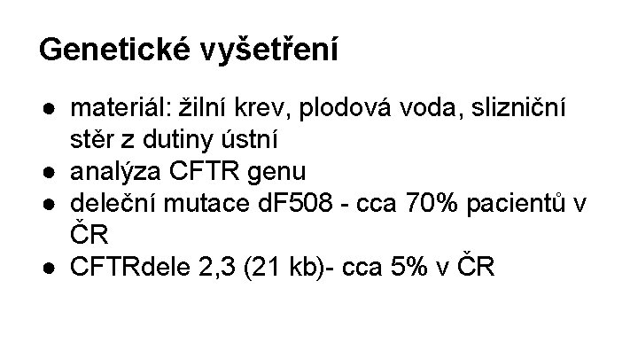 Genetické vyšetření ● materiál: žilní krev, plodová voda, slizniční stěr z dutiny ústní ●