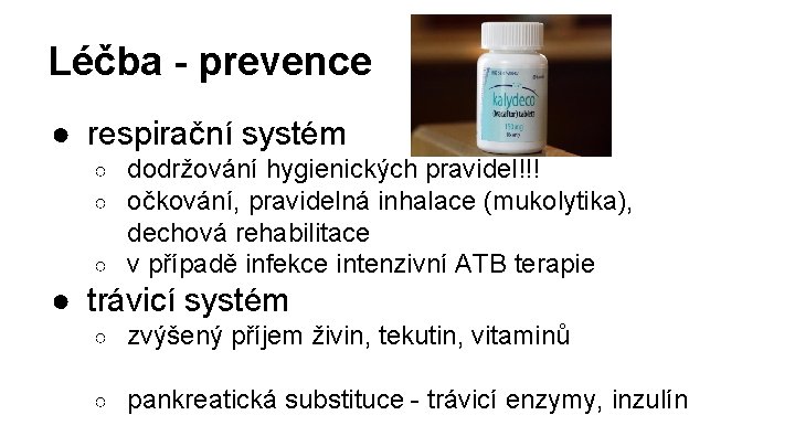 Léčba - prevence ● respirační systém dodržování hygienických pravidel!!! očkování, pravidelná inhalace (mukolytika), dechová