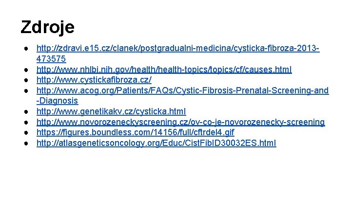 Zdroje ● http: //zdravi. e 15. cz/clanek/postgradualni-medicina/cysticka-fibroza-2013473575 ● http: //www. nhlbi. nih. gov/health-topics/cf/causes. html