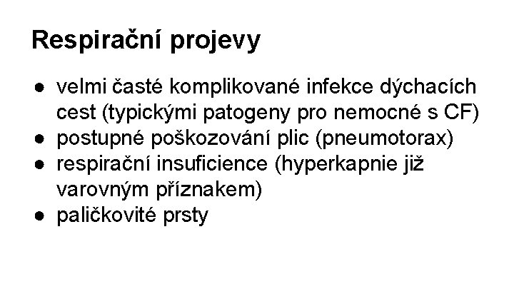 Respirační projevy ● velmi časté komplikované infekce dýchacích cest (typickými patogeny pro nemocné s