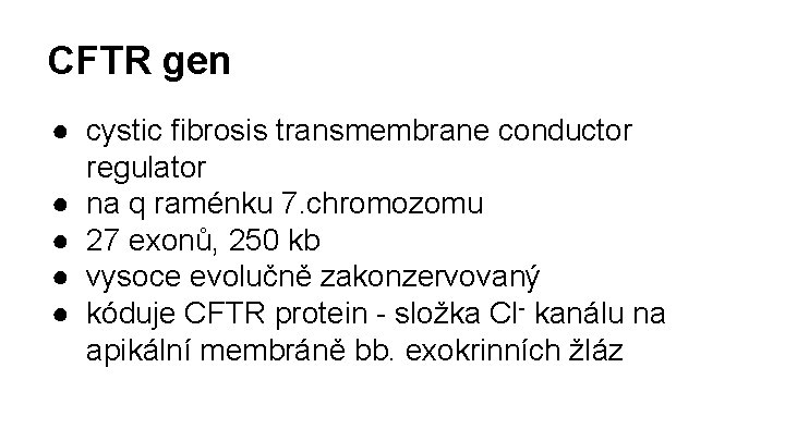 CFTR gen ● cystic fibrosis transmembrane conductor regulator ● na q raménku 7. chromozomu