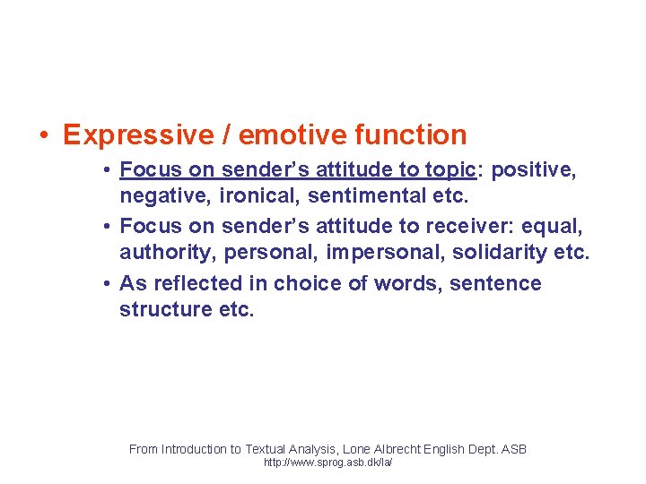  • Expressive / emotive function • Focus on sender’s attitude to topic: positive,