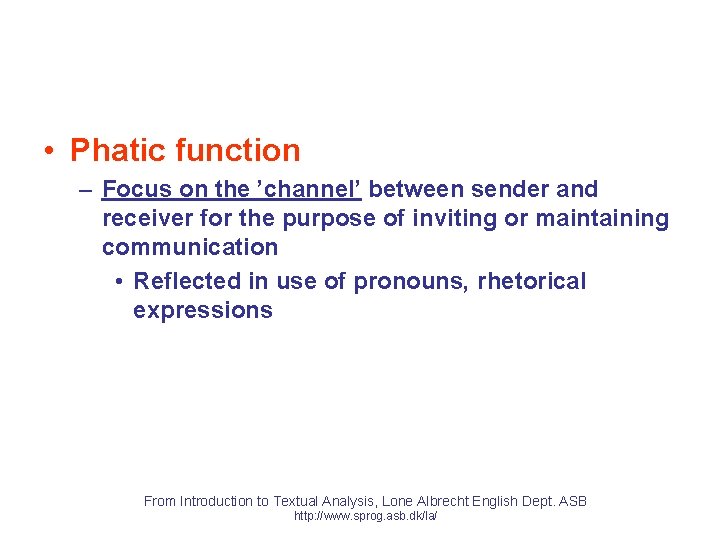  • Phatic function – Focus on the ’channel’ between sender and receiver for
