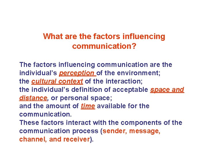 What are the factors influencing communication? The factors influencing communication are the individual’s perception