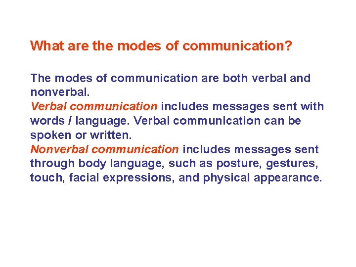 What are the modes of communication? The modes of communication are both verbal and