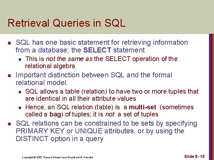 Retrieval Queries in SQL has one basic statement for retrieving information from a database;