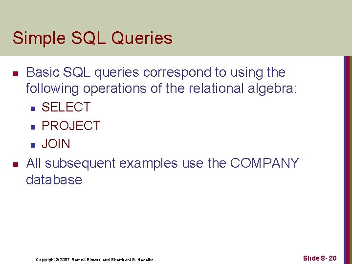 Simple SQL Queries n Basic SQL queries correspond to using the following operations of