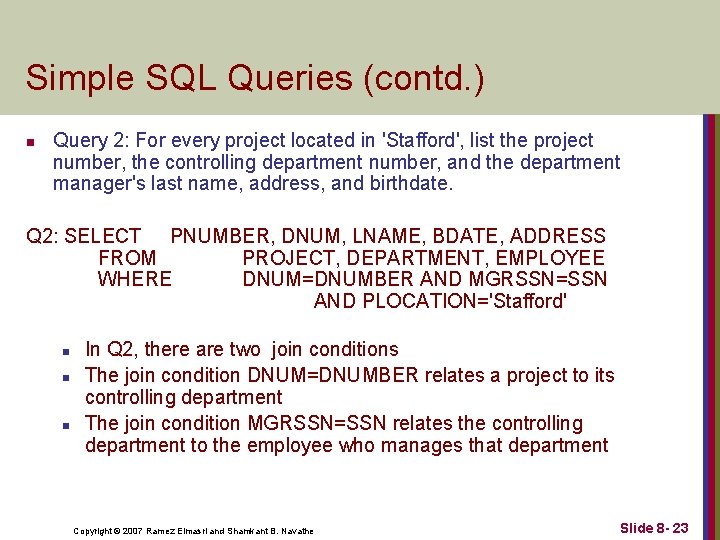 Simple SQL Queries (contd. ) n Query 2: For every project located in 'Stafford',