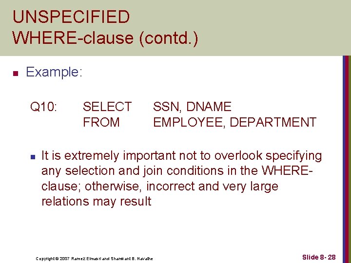 UNSPECIFIED WHERE-clause (contd. ) n Example: Q 10: n SELECT FROM SSN, DNAME EMPLOYEE,