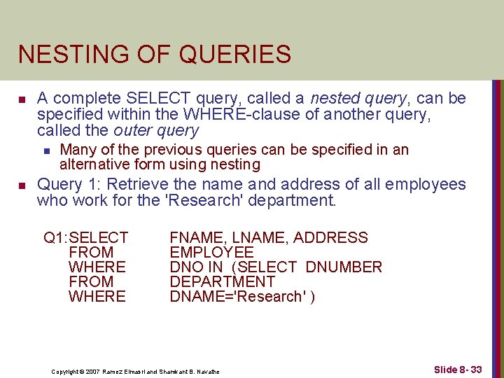 NESTING OF QUERIES n A complete SELECT query, called a nested query, can be