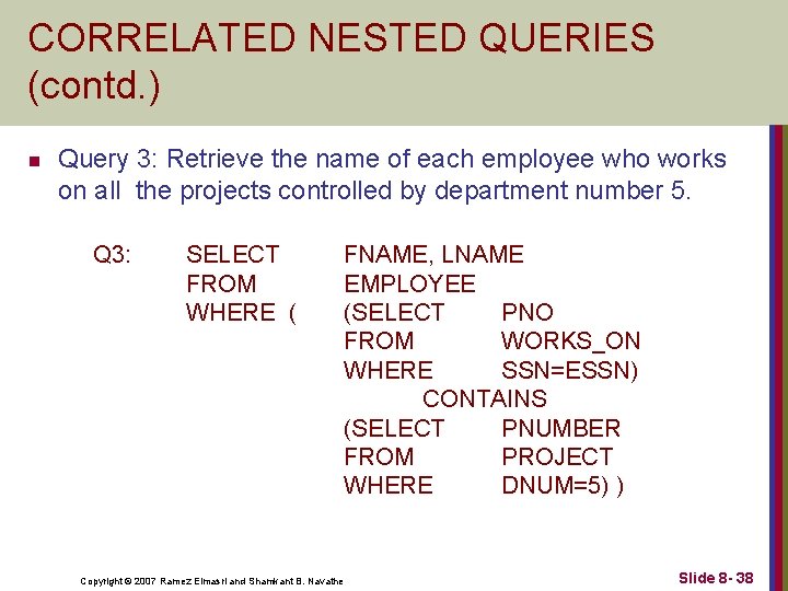 CORRELATED NESTED QUERIES (contd. ) n Query 3: Retrieve the name of each employee
