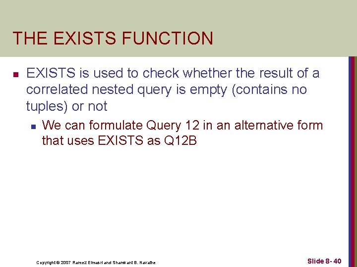 THE EXISTS FUNCTION n EXISTS is used to check whether the result of a